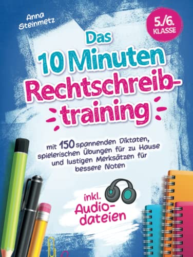 Das 10 Minuten Rechtschreibtraining inkl. Audiodateien 5./6. Klasse - mit 150 spannenden Diktaten, spielerischen Übungen für zu Hause und lustigen Merksätzen für bessere Noten von Clevere Möwe Verlag