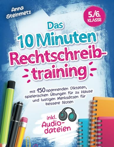 Das 10 Minuten Rechtschreibtraining inkl. Audiodateien 5./6. Klasse - mit 150 spannenden Diktaten, spielerischen Übungen für zu Hause und lustigen Merksätzen für bessere Noten Das 10 Minuten Rechtschreibtraining inkl. Audiodateien 5./6. Klasse - mit 150 spannenden Diktaten, spielerischen Übungen für zu Hause und lustigen Merksätzen für bessere Noten von Clevere Möwe Verlag