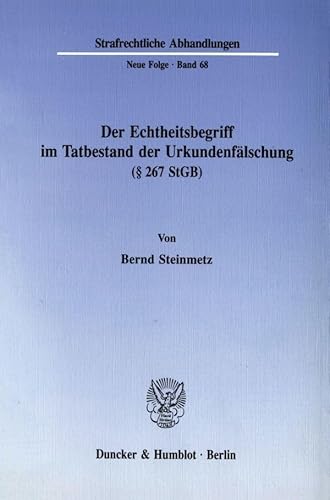 Der Echtheitsbegriff im Tatbestand der Urkundenfälschung (§ 267 StGB).: Dissertationsschrift (Strafrechtliche Abhandlungen. Neue Folge)