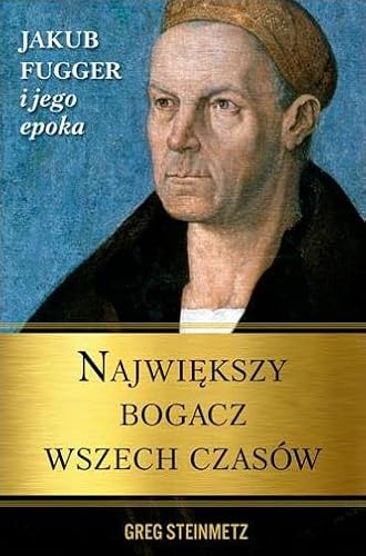 Najwiekszy bogacz wszech czasow: Jakub Fugger i jego epoka