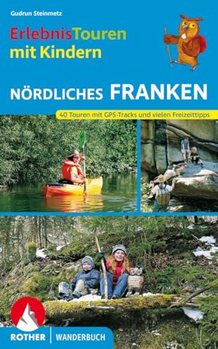 Erlebnistouren mit Kindern Nördliches Franken: 40 Touren mit GPS-Tracks und vielen Freizeittipps (Rother Wanderbuch) von Bergverlag Rother