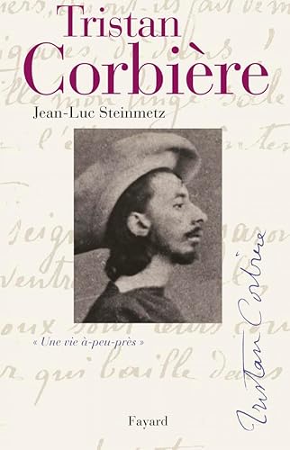Tristan Corbière: Une vie à-peu-près