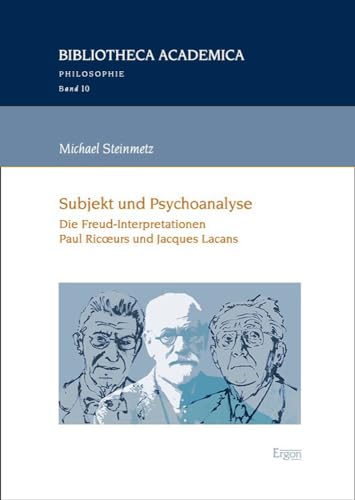 Subjekt und Psychoanalyse: Die Freud-Interpretationen Paul Ricœurs und Jacques Lacans (Bibliotheca Academica – Philosophie)