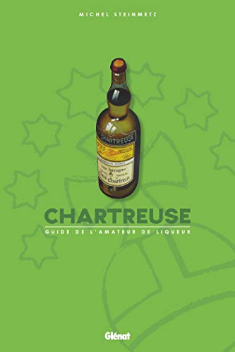 Chartreuse: Guide de l'amateur de liqueur