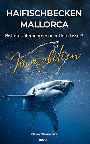 Haifischbecken Mallorca: Bist du Unternehmer oder Unterlasser? Haifischbecken Mallorca: Bist du Unternehmer oder Unterlasser? von novum premium