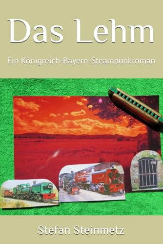 Das Lehm: Ein Königreich-Bayern-Steampunkroman von Independently published