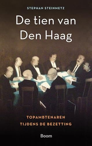 De tien van Den Haag: Topambtenaren tijdens de bezetting De tien van Den Haag: Topambtenaren tijdens de bezetting von Boom