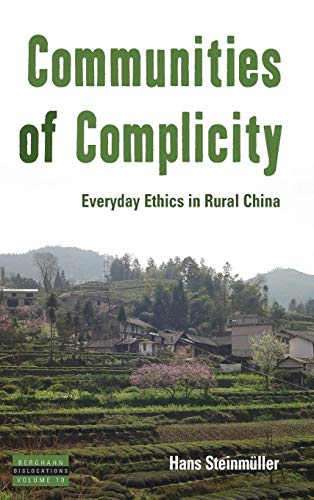 Communities of Complicity: Everyday Ethics in Rural China (Dislocations, Band 10)