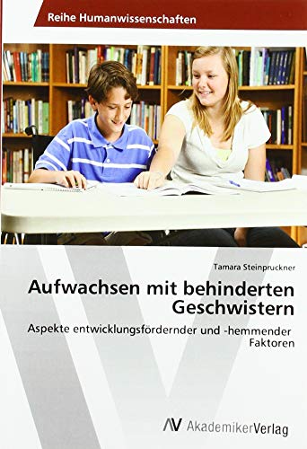 Aufwachsen mit behinderten Geschwistern: Aspekte entwicklungsfördernder und -hemmender Faktoren Aufwachsen mit behinderten Geschwistern: Aspekte entwicklungsfördernder und -hemmender Faktoren