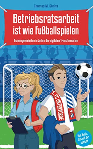 Betriebsratsarbeit ist wie Fußballspielen: Trainingseinheiten in Zeiten der digitalen Transformation