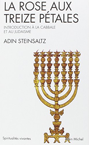 La Rose aux treize pétales : Introduction à la Cabbale et au Judaïsme, suivi de "Introduction au Talmud"