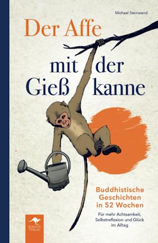 Der Affe mit der Gießkanne – Buddhistische Geschichten in 52 Wochen: Für mehr Achtsamkeit, Selbstreflexion und Glück im Alltag von Rohans Verlag