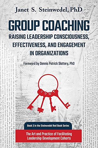 Group Coaching: Raising Leadership Consciousness, Effectiveness, and Engagement in Organizations: The Art and Practice of Facilitating Leadership Development Cohorts (Steinwedel Red Book, Band 3) von Chiron Publications