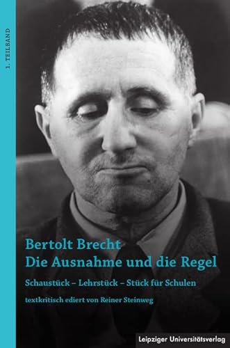 Bertolt Brecht Die Ausnahme und die Regel: Schaustück – Lehrstück – Stück für Schulen: Schaustück - Lehrstück - Stück für Schulen. 2 Teilbände Bertolt Brecht Die Ausnahme und die Regel: Schaustück – Lehrstück – Stück für Schulen: Schaustück - Lehrstück - Stück für Schulen. 2 Teilbände von Leipziger Universitätsvlg