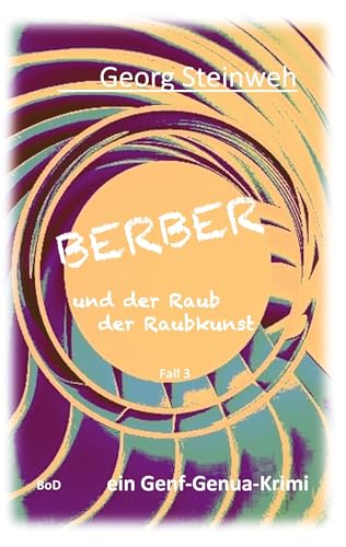 Berber und der Raub der Raubkunst: ein Genf-Genua-Krimi von Books on Demand GmbH