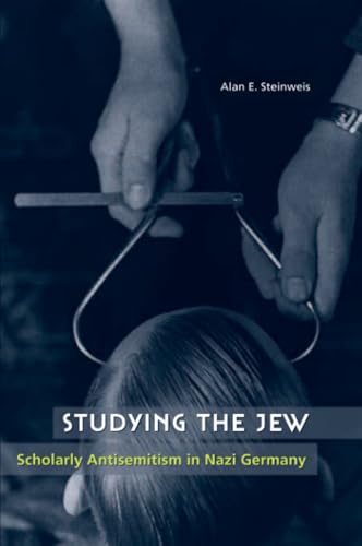 Studying the Jew: Scholarly Antisemitism in Nazi Germany Studying the Jew: Scholarly Antisemitism in Nazi Germany