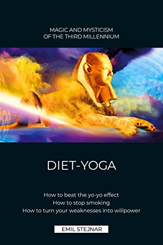DIET-YOGA: How to beat your yo-yo effekt. How to stop smoking. How to turn your weaknesses into willpower.: HOW TO OUTSMART THE YO-YO EFFECT. HOW TO ... TO GAIN SPIRITUAL POWER FROM YOUR WEAKNESSES. DIET-YOGA: How to beat your yo-yo effekt. How to stop smoking. How to turn your weaknesses into willpower.: HOW TO OUTSMART THE YO-YO EFFECT. HOW TO ... TO GAIN SPIRITUAL POWER FROM YOUR WEAKNESSES. von Stejnar Verlag