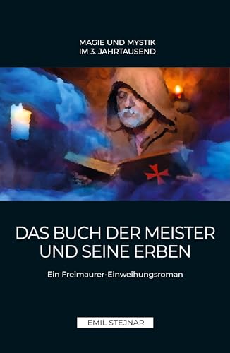 Das Buch der Meister und seine Erben: Ein Freimaurer-Einweihungsroman von Stejnar Verlag