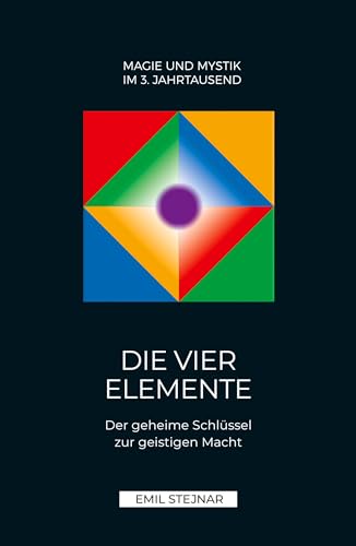 Die vier Elemente: Der geheime Schlüssel zur geistigen Macht