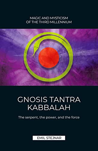Gnosis Tantra Kabbalah: The serpent, the power, and the force von Stejnar Verlag