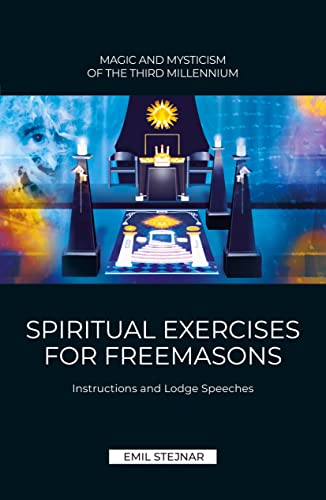 SPIRITUAL EXERCISES FOR FREEMASONS: INSTRUCTIONS AND LODGE SPEECHES von Stejnar Verlag