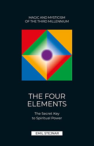 THE FOUR ELEMENTS: THE SECRET KEY TO SPIRITUAL POWER von Stejnar Verlag