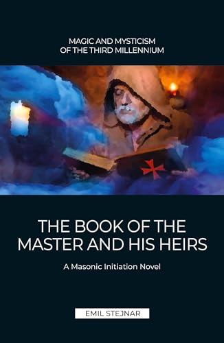 The Book of the Master and His Heirs: A Masonic Initiation Novel von Stejnar Verlag