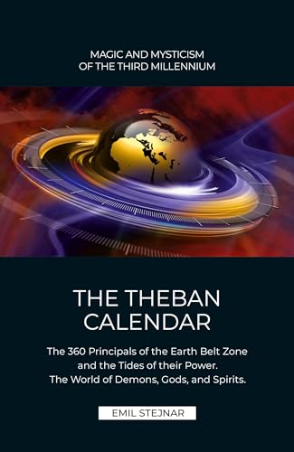 The Theban Calendar: The 360 Principals of the Earth Belt Zone and the Tides of their Power. The World of Demons, Gods, and Spirits. von Stejnar Verlag