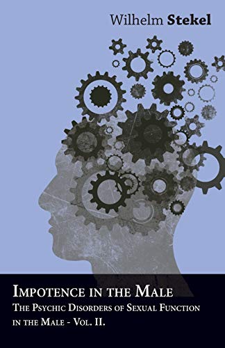 Emotions In The Male - The Psychic Disorders of Sexual Functions in the Male - Vol II Emotions In The Male - The Psychic Disorders of Sexual Functions in the Male - Vol II
