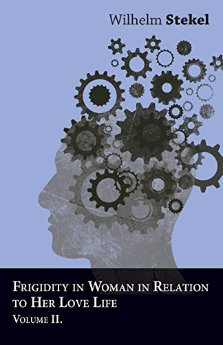 Frigidity in Woman in Relation to Her Love Life - Volume II von Charles Press Pubs(PA)