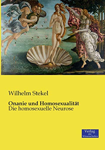 Onanie und Homosexualität: Die homosexuelle Neurose von Vero Verlag