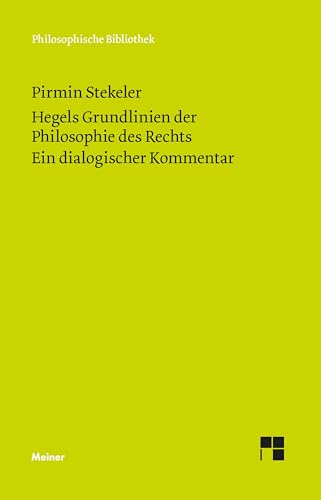 Hegels Grundlinien der Philosophie des Rechts. Ein dialogischer Kommentar (Philosophische Bibliothek) von Meiner Felix Verlag GmbH