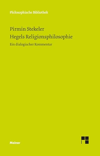 Hegels Religionsphilosophie: Ein dialogischer Kommentar (Philosophische Bibliothek) von Meiner, F