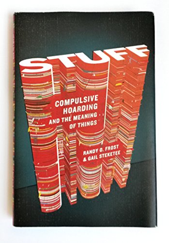 Stuff: Compulsive Hoarding and the Meaning of Things
