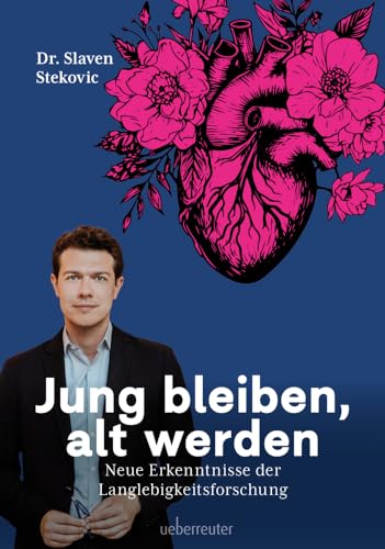 Jung bleiben, alt werden: Neue Erkenntnisse der Langlebigkeitsforschung. Länger, gesünder und vitaler Leben. Wie Sie Ihre biologische Uhr zurückdrehen.