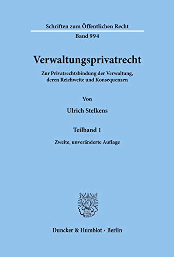 Verwaltungsprivatrecht.: Zur Privatrechtsbindung der Verwaltung, deren Reichweite und Konsequenzen. (Schriften zum Öffentlichen Recht, Band 994) von Duncker & Humblot