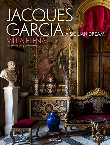 Jacques Garcia: Villa Elena: A Sicilian Dream: A Sicilian Dream: Villa Elena von FLAMMARION