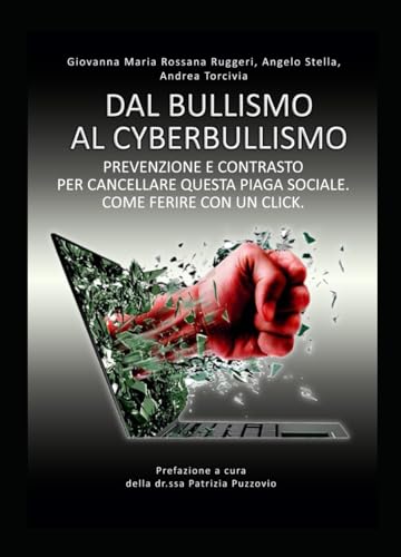 Dal bullismo al cyberbullismo: Prevenzione e contrasto per cancellare questa piaga sociale. Come ferire con un click von Independently published
