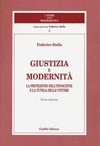 Giustizia e modernità. La protezione dell'innocente e la tutela delle vittime (I temi della modernità, Band 1)