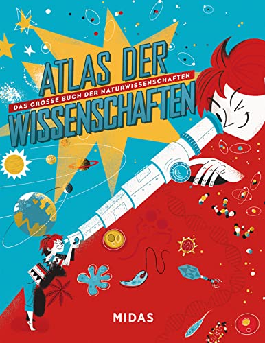 Atlas der Wissenschaften: Das große Buch der Naturwissenschaften (Midas Kinderbuch) Vom Urknall bis zur Evolution: Wissen für clevere Kids. Ein ... für Kinder ab 10 (Midas Kindersachbuch)