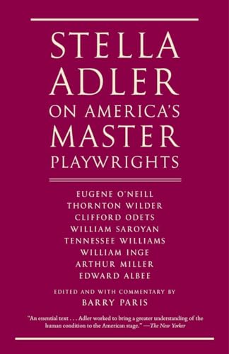 Stella Adler on America's Master Playwrights: Eugene O'Neill, Thornton Wilder, Clifford Odets, William Saroyan, Tennessee Williams, William Inge, Arthur Miller, Edward Albee