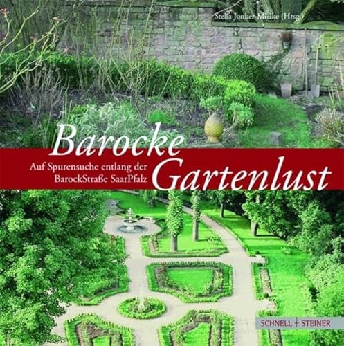 Barocke Gartenlust: Auf Spurensuche entlang der BarockStraße SaarPfalz von Schnell & Steiner