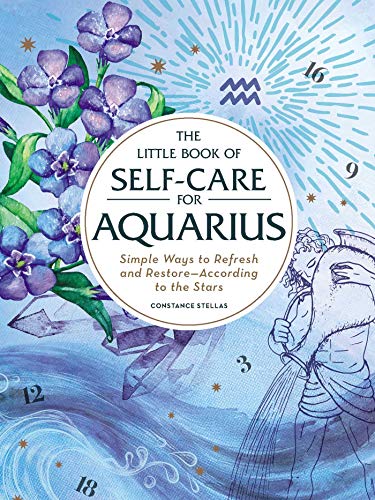 The Little Book of Self-Care for Aquarius: Simple Ways to Refresh and Restore―According to the Stars (Astrology Self-Care)