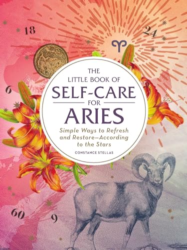 The Little Book of Self-Care for Aries: Simple Ways to Refresh and Restore―According to the Stars (Astrology Self-Care)