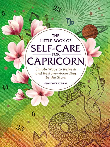 The Little Book of Self-Care for Capricorn: Simple Ways to Refresh and Restore―According to the Stars (Astrology Self-Care)