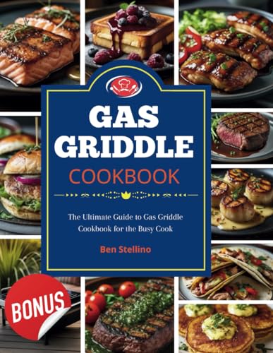 Gas Griddle Cookbook: Craft a Culinary Celebration for Your Palate with an Abundance of Easy, Flavorful Recipes – Unlock the Ultimate Cooking Secrets to Seamlessly Transform into the Star Chef von Independently published