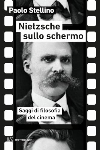 Nietzsche sullo schermo. Saggi di filosofia del cinema (Linee) von Meltemi