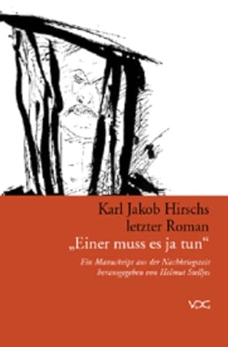 Karl Jakob Hirschs letzter Roman "Einer muss es ja tun". Ein Manuskript aus der Nachkriegszeit. Mit einem Vorwort von Hans Koschnick und einem Nachwort von Helmut Stelljes