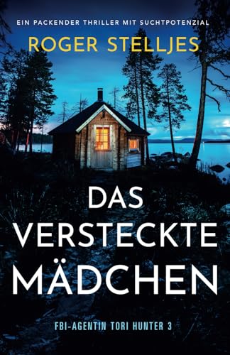 Das versteckte Mädchen: Ein packender Thriller mit Suchtpotenzial (FBI-Agentin Tori Hunter, Band 3)