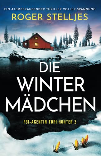 Die Wintermädchen: Ein atemberaubender Thriller voller Spannung (FBI-Agentin Tori Hunter, Band 2)